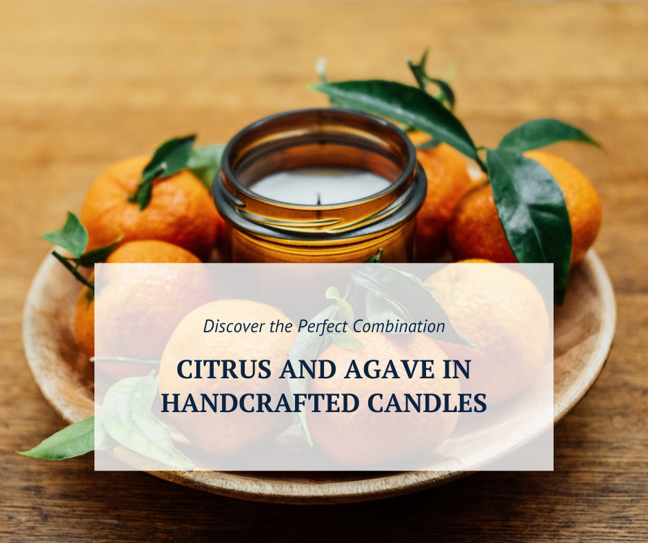Discover the Perfect Combination: Citrus and Agave in Handcrafted Candles